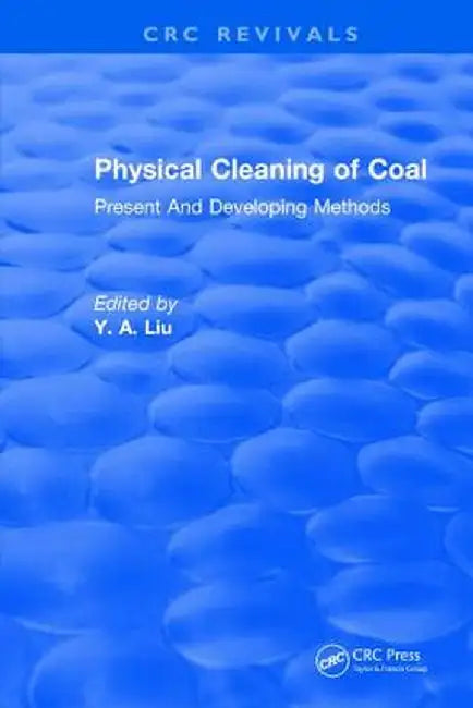 Physical Cleaning of Coal: Present Developing Methods by Y. A. Liu