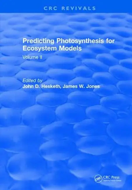 Predicting Photosynthesis for Ecosystem Models: Volume II by John D. Hesketh