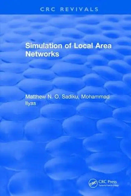 Simulation of Local Area Networks by Matthew N. O. Sadiku
