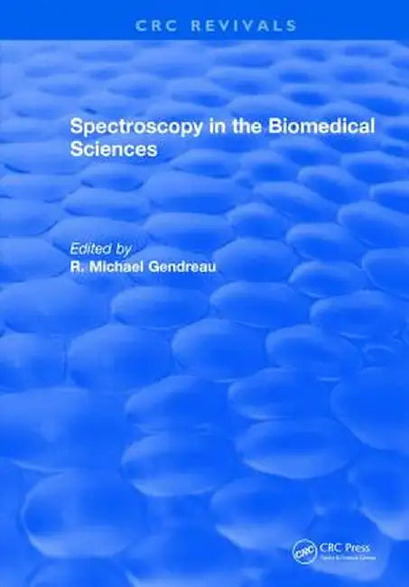 Spectroscopy in the Biomedical Sciences by R.M. Gendreau