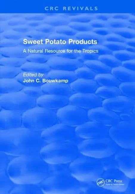 Sweet Potato Products: A Natural Resource for the Tropics by John C. Bouwkamp