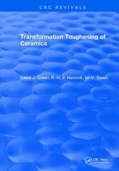 Transformation Toughening of Ceramics by David J. Green