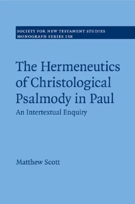 The Hermeneutics of Christological Psalmody in Paul by Matthew Scott