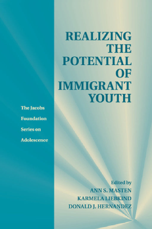 Realizing the Potential of Immigrant Youth by Ann S. Masten, Karmela Liebkind, Donald J. Hernandez