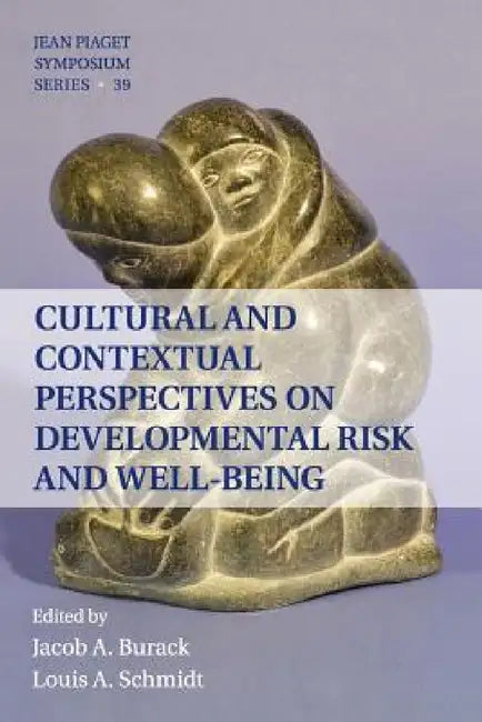 Cultural and Contextual Perspectives on Developmental Risk and Well-Being by Jacob A. Burack, Louis A. Schmidt