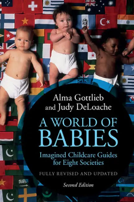A World of Babies: Imagined Childcare Guides for Eight Societies by Alma Gottlieb