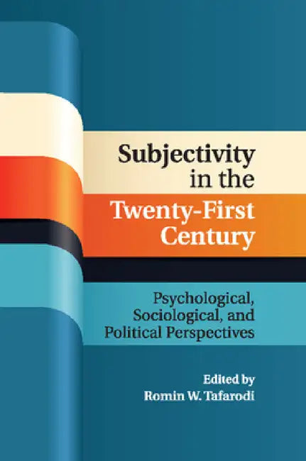 Subjectivity in the Twenty-First Century by Romin W. Tafarodi