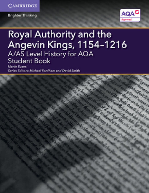 A/AS Level History for AQA Royal Authority and the Angevin Kings, 1154-1216 by Martin Evans, Michael Fordham, David Smith