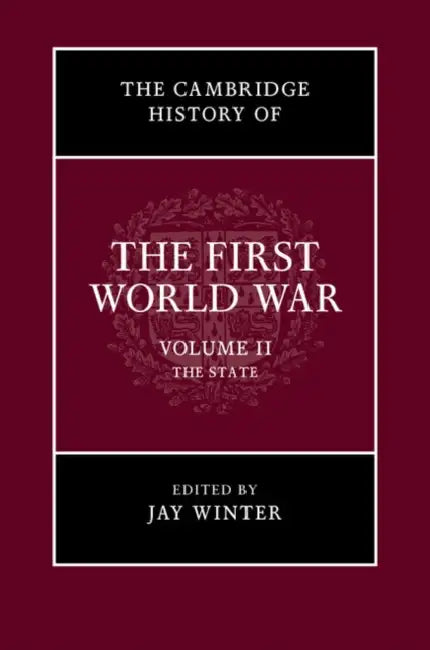 The Cambridge History of the First World War, Volume 2: The State by Jay Winter