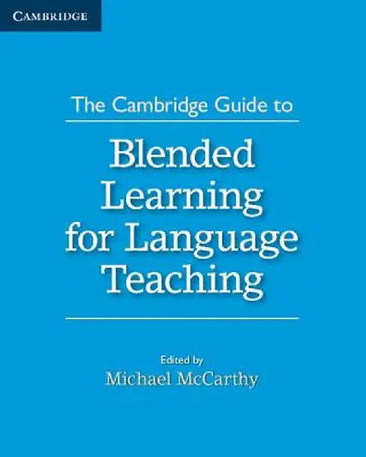 The Cambridge Guide to Blended Learning for Language Teaching by Michael McCarthy