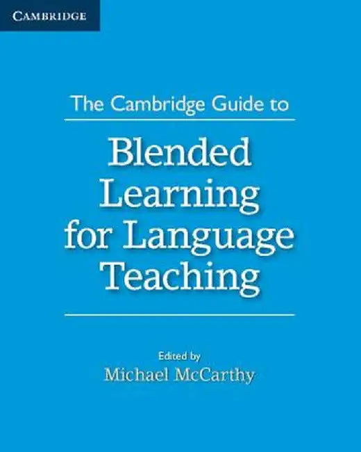 The Cambridge Guide to Blended Learning for Language Teaching by Michael McCarthy