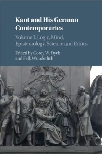Kant and His German Contemporaries by Corey W. Dyck