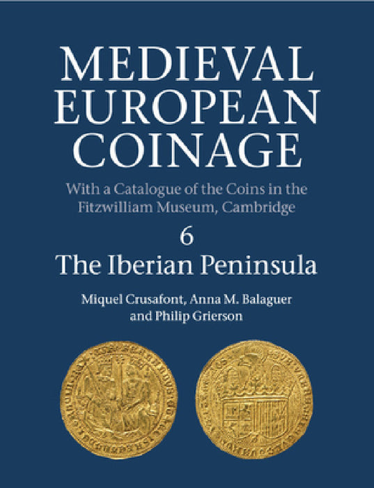 Medieval European Coinage by Miquel Crusafont, Anna M. Balaguer, Philip Grierson