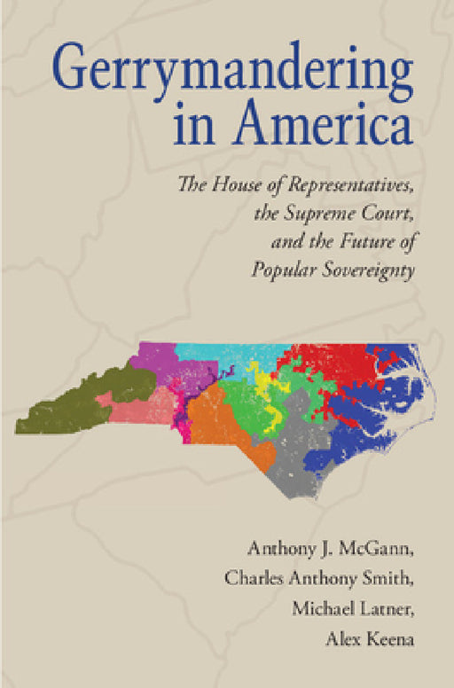 Gerrymandering in America by Anthony J. McGann, Charles Anthony Smith, Michael Latner