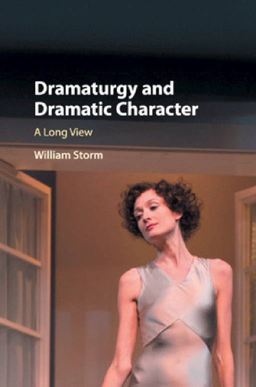Dramaturgy and Dramatic Character by William Storm