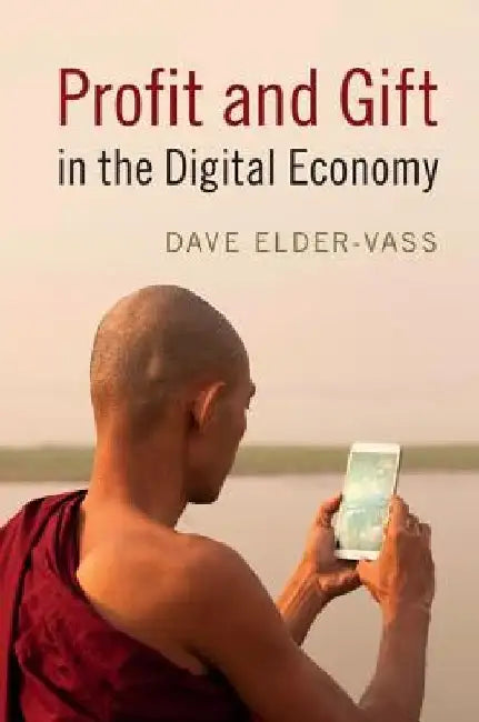 Profit and Gift in the Digital Economy by Dave Elder-Vass