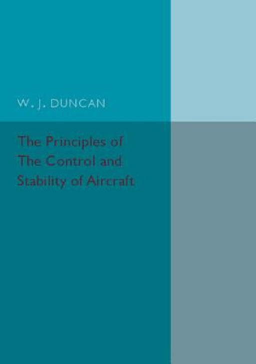 The Principles of the Control and Stability of Aircraft by W. J. Duncan