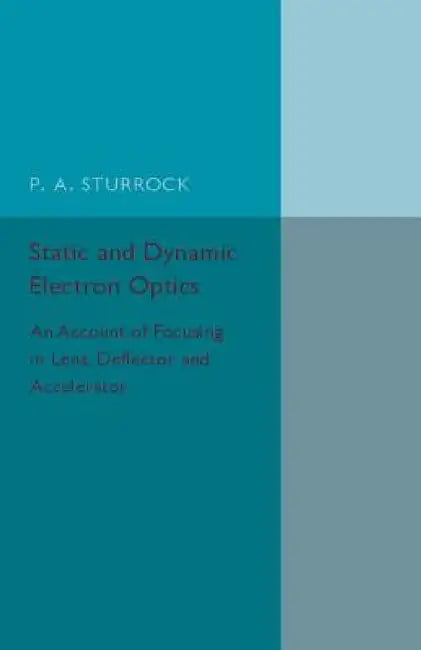 Static and Dynamic Electron Optics by P. a. Sturrock