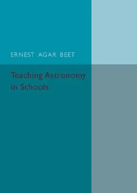 Teaching Astronomy in Schools by Ernest Agar Beet