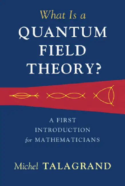 What Is a Quantum Field Theory? by Talagrand, Michel