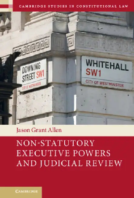 Non-Statutory Executive Powers and Judicial Review by Jason Grant Allen