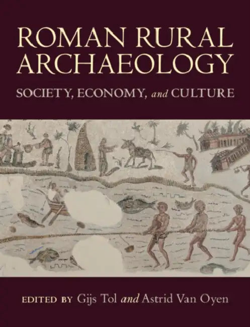 Roman Rural Archaeology by Gijs Willem Tol, Astrid Van Oyen