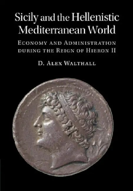 Sicily and the Hellenistic Mediterranean World by D. Alex Walthall