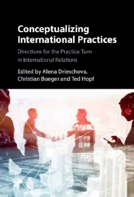 Conceptualizing International Practices by Alena Drieschova
