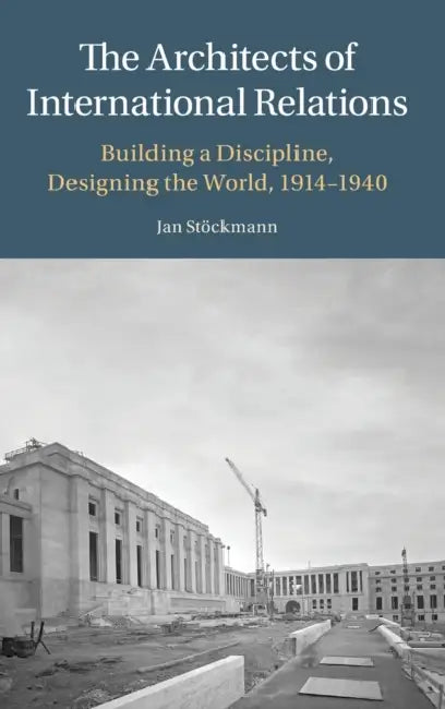 The Architects of International Relations by Jan Stöckmann