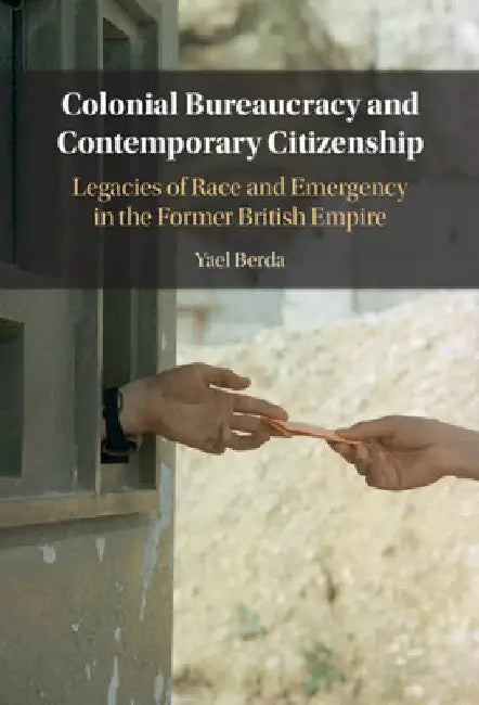 Colonial Bureaucracy and Contemporary Citizenship by Yael Berda