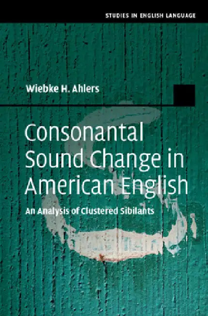 Consonantal Sound Change in American English by Wiebke H. Ahlers