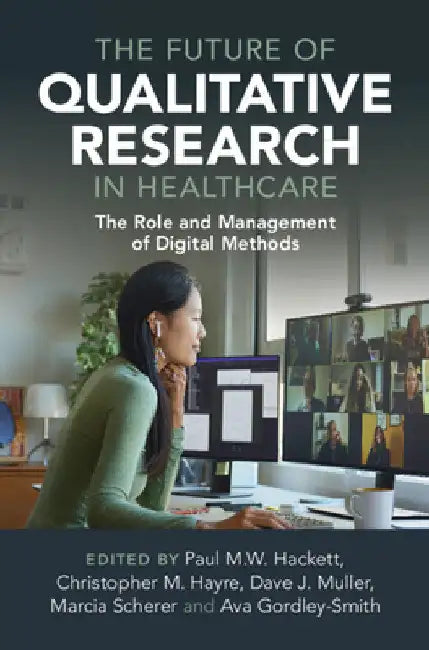 The Future of Qualitative Research in Healthcare by Paul M. W. Hackett