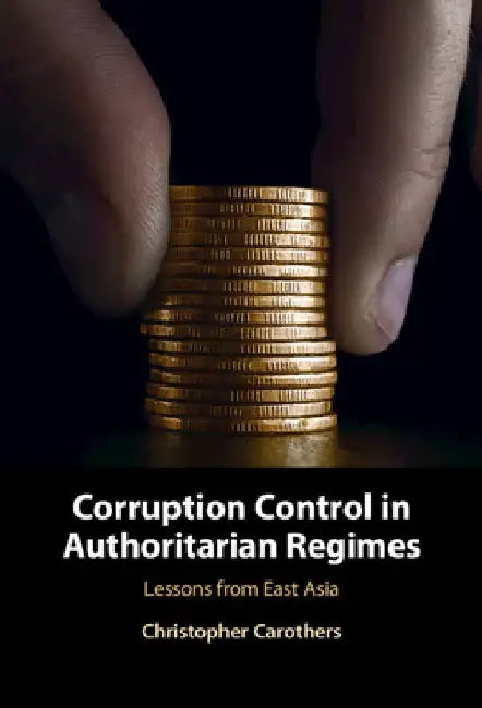 Corruption Control in Authoritarian Regimes by Christopher Carothers
