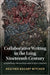 Collaborative Writing in the Long Nineteenth Century by Heather Bozant Witcher
