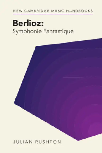 Berlioz: Symphonie Fantastique by Julian Rushton