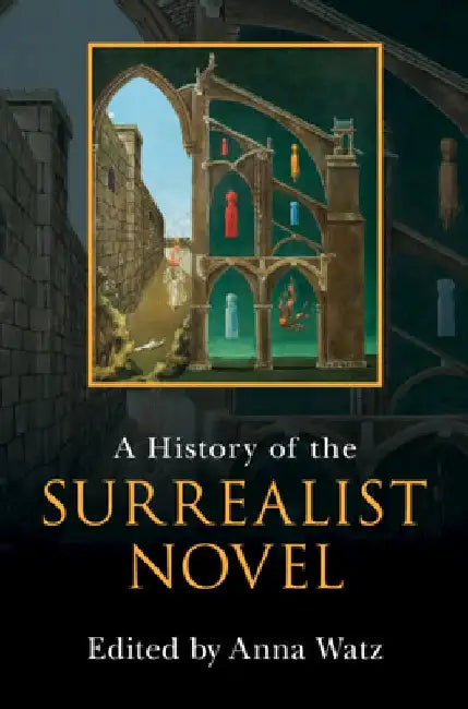 A History of the Surrealist Novel by Anna Watz