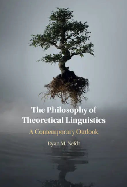 The Philosophy of Theoretical Linguistics by Ryan M. Nefdt