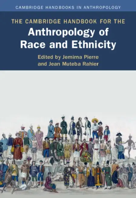 The Cambridge Handbook for the Anthropology of Race and Ethnicity by Jemima Pierre, Jean Muteba Rahier