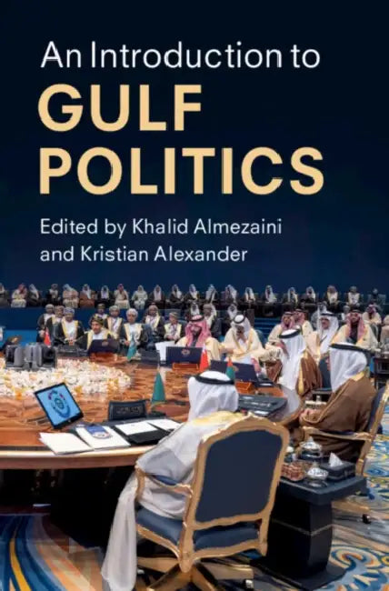 An Introduction to Gulf Politics by Khalid Almezaini, Kristian Alexander