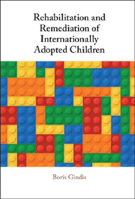 Rehabilitation and Remediation of Internationally Adopted Children by Boris Gindis