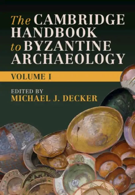 The Cambridge Handbook to Byzantine Archaeology: Volume 1 by Michael J. Decker