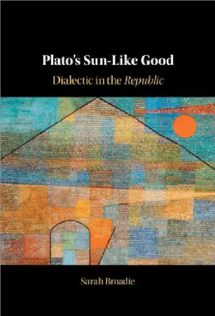 Plato's Sun-Like Good by Sarah Broadie