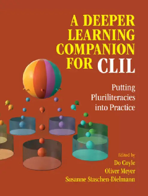 A Deeper Learning Companion for CLIL: Putting Pluriliteracies Into Practice by Do Coyle