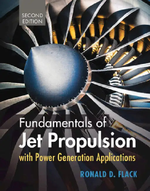 Fundamentals of Jet Propulsion with Power Generation Applications by Ronald D. Flack