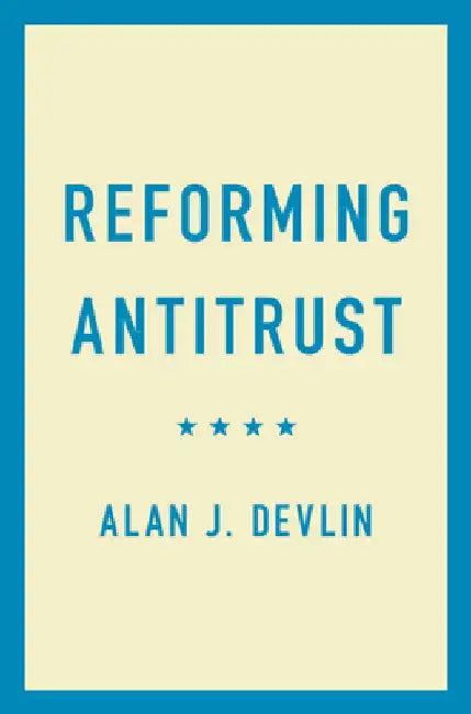 Reforming Antitrust by Alan J. Devlin