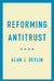 Reforming Antitrust by Alan J. Devlin