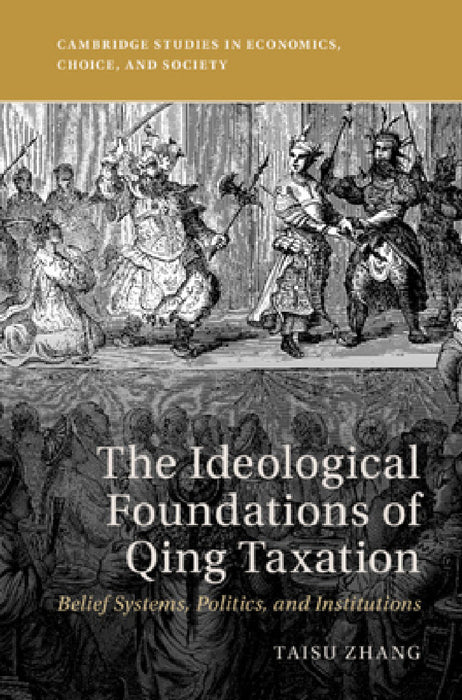 The Ideological Foundations of Qing Taxation by Taisu Zhang