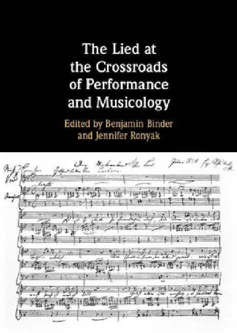 The Lied at the Crossroads of Performance and Musicology by Benjamin Binder