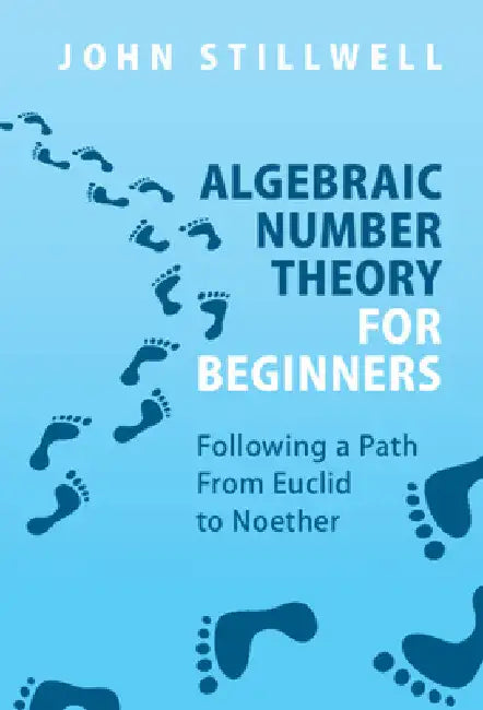Algebraic Number Theory for Beginners by John Stillwell