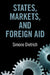 States, Markets, and Foreign Aid by Simone Dietrich